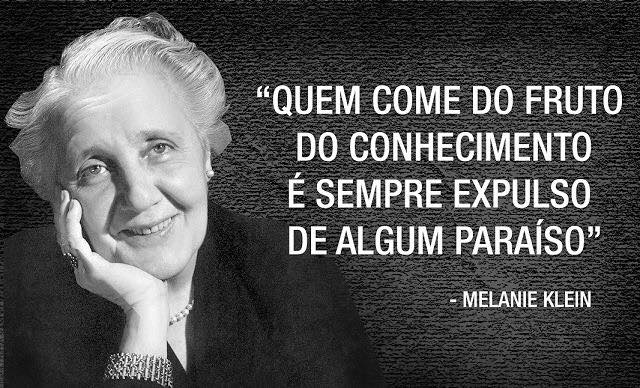 Melanie Klein - quem come do fruto do conhecimento e sempre expulso de algum paraiso